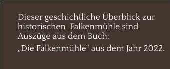 Dieser geschichtliche Überblick zur historischen  Falkenmühle sind Auszüge aus dem Buch:  „Die Falkenmühle“ aus dem Jahr 2022.