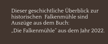 Dieser geschichtliche Überblick zur historischen  Falkenmühle sind Auszüge aus dem Buch:  „Die Falkenmühle“ aus dem Jahr 2022.